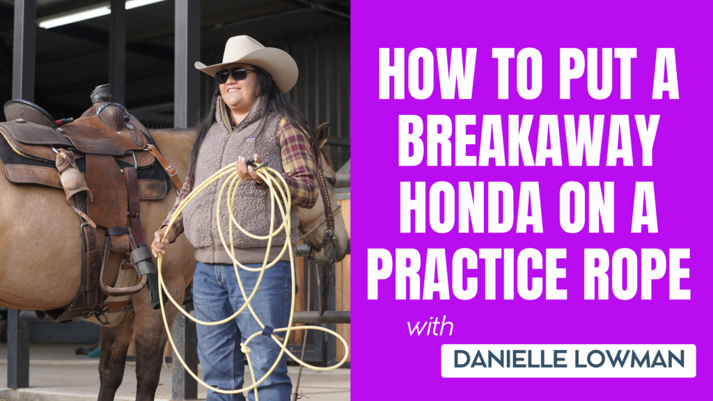 Danielle Lowman stands beside a saddled horse holding a coiled rope, next to title text "How to Put a Breakaway Honda on a Practice Rope"